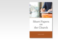 SHORT PAPERS ON THE CHURCH