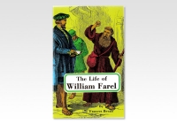 William Farel, The Life of