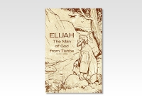 Elijah: The Man of God from Tishbe