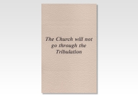 The Church Will Not Go Through the Tribulation